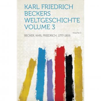 Karl Friedrich Beckers Weltgeschichte Volume 3