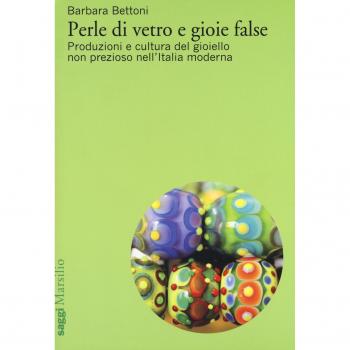 Perle di vetro e gioie false. Produzioni e cultura del gioiello non prezioso nell'Italia moderna