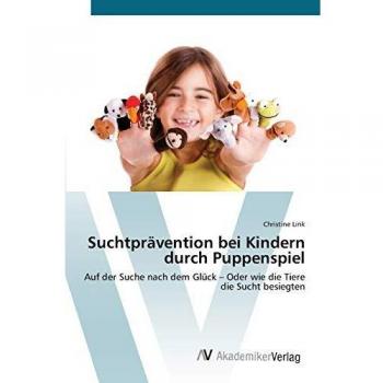 Suchtprävention bei Kindern durch Puppenspiel: Auf der Suche nach dem Glück