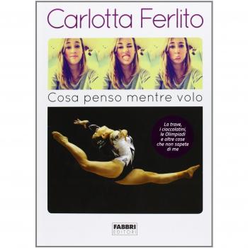 Cosa penso mentre volo. La trave, i cioccolatini, le Olimpiadi e altre cose che non sapete di me