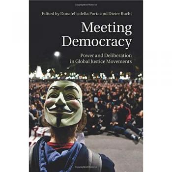 Meeting Democracy: Power And Deliberation In Global Justice Movements
