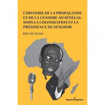 L'histoire de la propagande et de la censure au Sénégal, sous la colonisation et la présidence de Senghor
