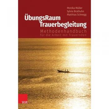 ÃbungsRaum Trauerbegleitung | Methodenhandbuch fÃ¼r die Arbeit mit Trauernden