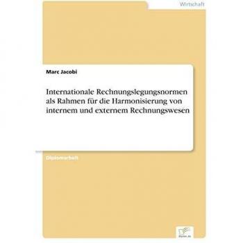 Internationale Rechnungslegungsnormen als Rahmen für die Harmonisierung von internem und externem Rechnungswesen