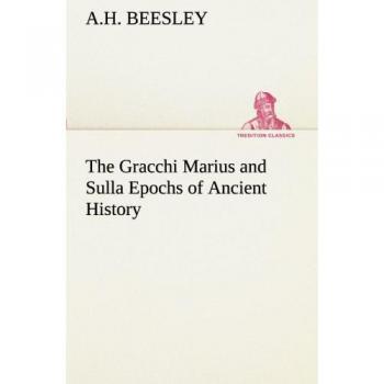 The Gracchi Marius and Sulla Epochs of Ancient History (TREDITION CLASSICS)
