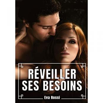 Réveiller ses Besoins: Histoire Érotique