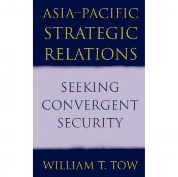 Asia-Pacific Strategic Relations: Seeking Convergent Security