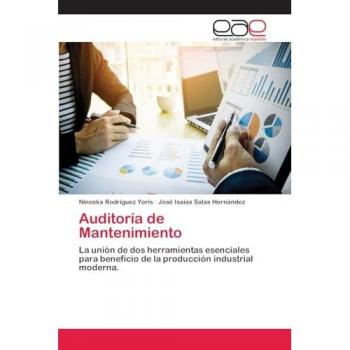 Auditoría de Mantenimiento: La unión de dos herramientas esenciales para beneficio de la producción industrial moderna.