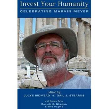 Invest Your Humanity: Celebrating Marvin Meyer
