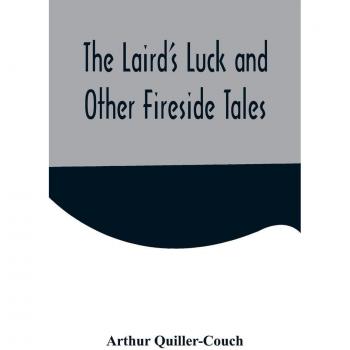 The Laird's Luck and Other Fireside Tales