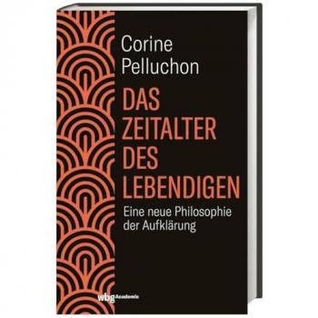 Das Zeitalter des Lebendigen: Eine neue Philosophie der Aufklärung. Kritisch, radikal, visionär: Auf dem Weg zu einer demokratischen und ökologischen Gesellschaft.