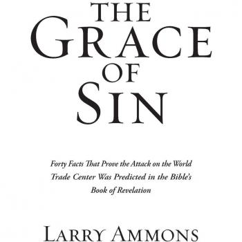 The Grace of Sin: Forty Facts That Prove the Attack on the World Trade Center Was Predicted in the Bible's Book of Revelation