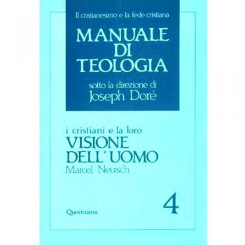 Manuale di teologia. I cristiani e la loro visione dell'Uomo (Vol. 4)