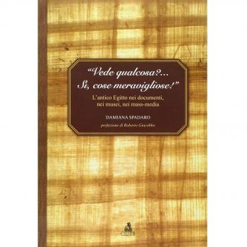 «Vede qualcosa?... Sì, cose meravigliose». L'antico Egitto nei documenti, nei musei, nei mass-media