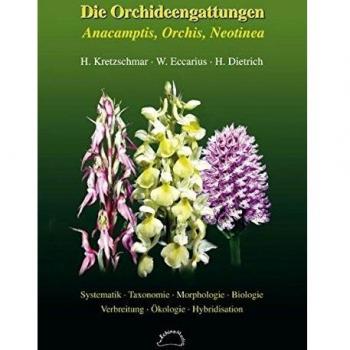 Horst Kretzschmar Die Orchideengattungen Anacamptis, Orchis, Neotinea: Phylogenie, Taxonomie, Morphologie, Biologie, Verbreitung, Ökologie, Hybridisation