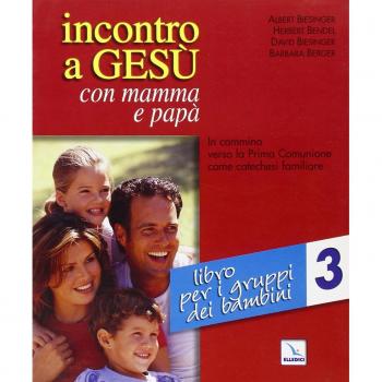 Incontro a Gesù con mamma e papà. In cammino verso la prima comunione come catechesi familiare. Libro per i gruppi dei bambini