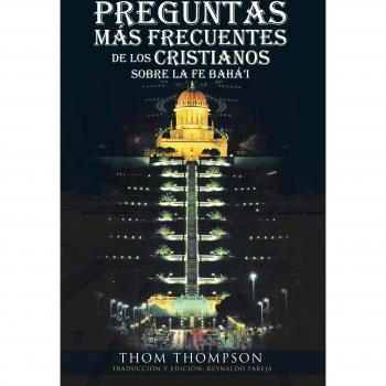 Thompson, Thom: Preguntas Mas Frecuentes de Los Cristianos Sobre La Fe Baha'i