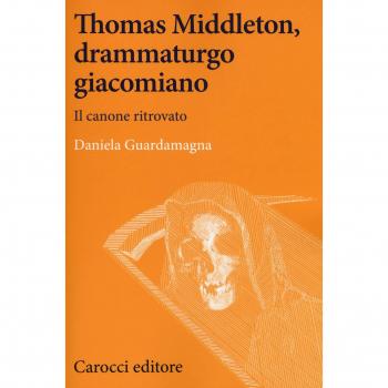 Thomas Middleton, un protagonista del teatro giacomiano. Il canone ritrovato