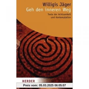Willigis Jäger Geh Den Inneren Weg: Texte Der Achtsamkeit Und Kontemplation (Herder Spektrum)