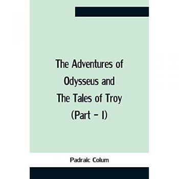 Colum, Padraic: The Adventures Of Odysseus And The Tales Of Troy (Part