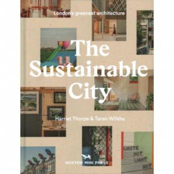 The Sustainable City : London’s Greenest Architecture