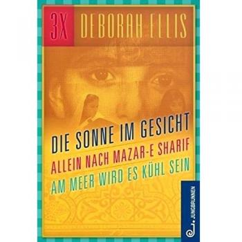 Afghanistan-Trilogie: Die Sonne im Gesicht / Allein nach Mazar-e Sharif / Am Meer wird es kühl sein. Drei Romane in einem Band!