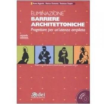 Eliminazione barriere architettoniche. Progettare per un'utenza ampliata. Con CD-ROM