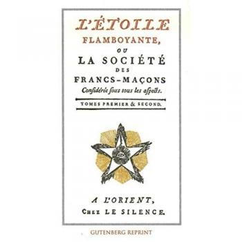 L'Etoile flamboyante ou la société des Francs-Maçons : Tomes 1 et 2