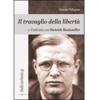 Il travaglio della libertà. Confronto con Dietrich Bonhoeffer