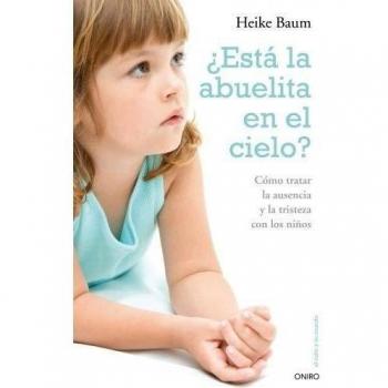 ¿Está la abuelita en el cielo?: Cómo tratar la ausencia y la tristeza con los niños (Tapa blanda con solapas).