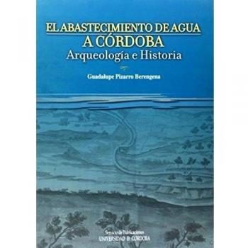 El abastecimiento de agua en córdoba. Arte y arqueología