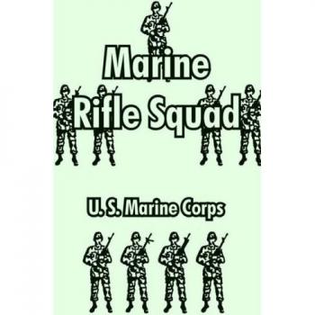 U. S. Marine Corps: Marine Rifle Squad