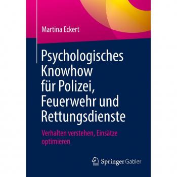 Psychologisches Knowhow für Polizei, Feuerwehr und Rettungsdienste: Verhalten verstehen, Einsätze optimieren