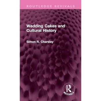 Wedding Cakes and Cultural History (Routledge Revivals)