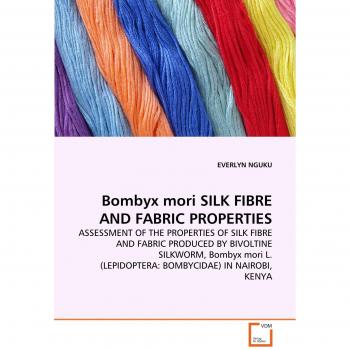Bombyx mori SILK FIBRE AND FABRIC PROPERTIES: ASSESSMENT OF THE PROPERTIES OF SILK FIBRE AND FABRIC PRODUCED BY BIVOLTINE SILKWORM, Bombyx mori L.