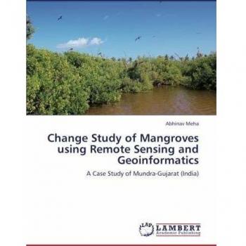 Change Study of Mangroves using Remote Sensing and Geoinformatics: A Case Study of Mundra-Gujarat