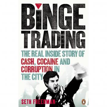 Binge Trading: The real inside story of cash, cocaine and corruption in the City