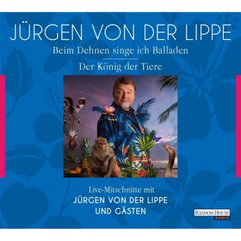 Lippe, Jürgen von der Der König Der Tiere & Beim Dehnen Singe Ich Balladen: Geschichten Und Glossen