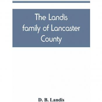B. Landis, D.: The Landis family of Lancaster County