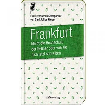 Frankfurt bleibt die Hochschule der Kellner, oder wie sie sich jetzt schreiben: Ein literarisches Stadtporträt