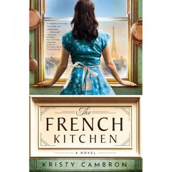 The French Kitchen : A Historical Romance Set in WWII France, Post-War Paris, and the World of Julia Child