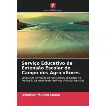Serviço Educativo de Extensão Escolar de Campo dos Agricultores: Eficácia da Formação de Agricultores de Campo na Promoção da Adopção de Melhores Práticas Agrícolas