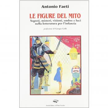 Le figure del mito. Segreti, misteri, visioni, ombre e luci nella letteratura per l'infanzia