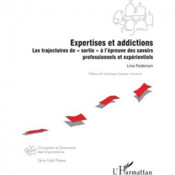 Expertises et addictions: Les trajectoires de sortie à l'épreuve des savoirs professionnels et expérientiels
