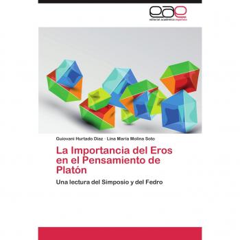 La Importancia del Eros en el Pensamiento de Platón: Una lectura del Simposio y del Fedro