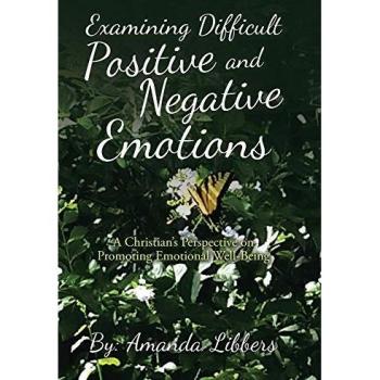 Examining Difficult Positive and Negative Emotions: A Christian's Perspective on Promoting Emotional Well-Being