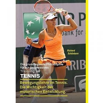 Die grundlegende Philosophie für ein progressives Training im Tennis: Bewegungslehre im Tennis. Die Wichtigkeit der motorischen Entwicklung.