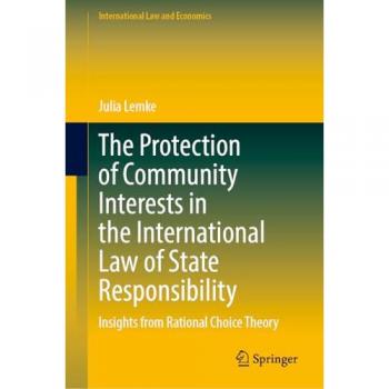 The Protection of Community Interests in the International Law of State Responsibility: Insights from Rational Choice Theory (International Law and Economics)