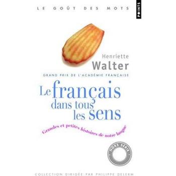Le français dans tous les sens : Grandes et petites histoires de notre langue