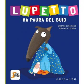 9788858017135 Lupetto ha paura del buio. Amico lupo. Ediz. a colori